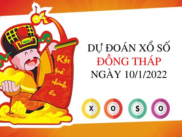 Dự đoán KQXSDT ngày 10/1/2022 chốt lô số đẹp hôm nay