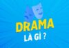 Drama là gì? Nguồn gốc của từ ngữ này xuất phát từ đâu