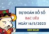 Dự đoán KQ xổ số Bạc Liêu ngày 16/5/2023 thứ 3 hôm nay