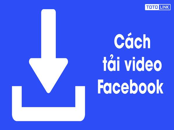 Tải video facebook về máy tính