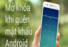 Cách mở khóa điện thoại Android khi bị quên mật khẩu