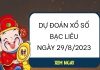 Dự đoán xổ số Bạc Liêu ngày 29/8/2023 thứ 3 hôm nay