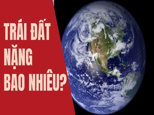 Trái Đất nặng bao nhiêu tấn? 