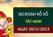 Dự đoán KQXS Tây Ninh ngày 30/11/2023 hôm nay thứ 5