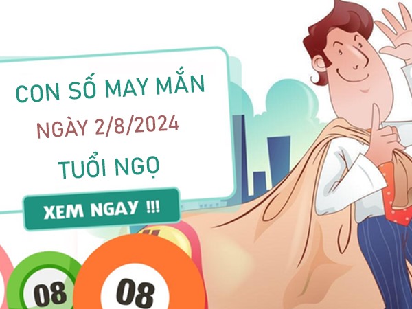 Con số may mắn tuổi Ngọ 2/8/2024 hút no lộc trời