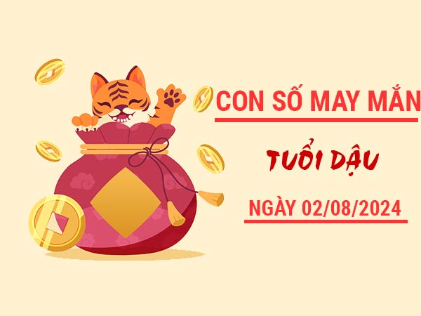 Con số may mắn tuổi Dậu ngày 2/8/2024 thứ 6 hôm nay