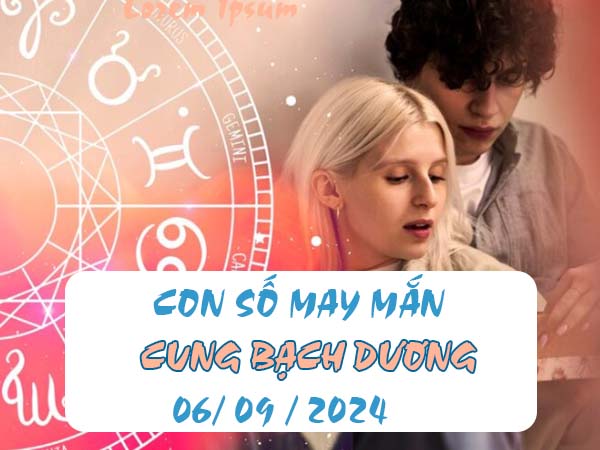 Nhận định con số may mắn cung Bạch Dương ngày 6/9/2024