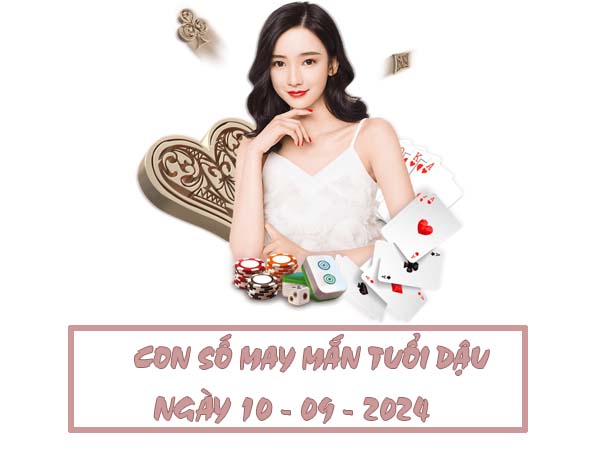 Con số may mắn tuổi Dậu ngày 10/9/2024 thứ 3 hôm nay