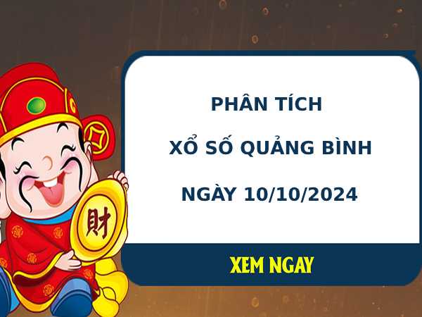 Phân tích xổ số Quảng Bình 10/10/2024 hôm nay thứ 5 may mắn