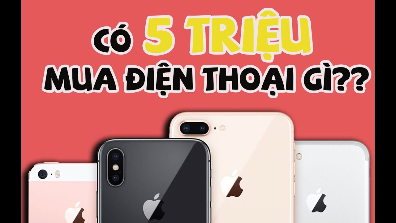 Tiêu chí để chọn mua điện thoại với giá 5 triệu