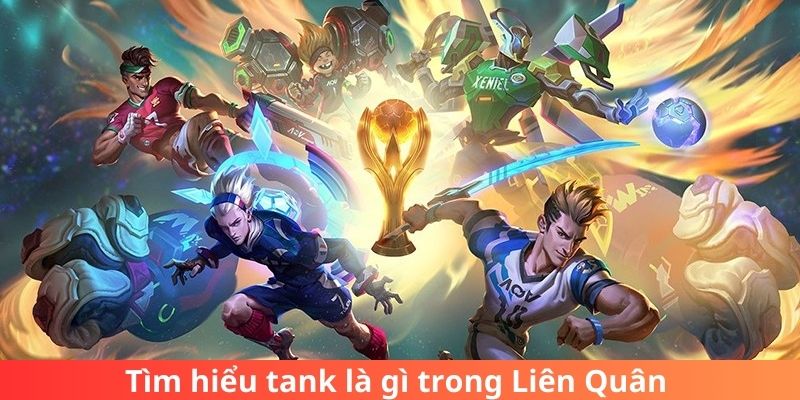 Tank là gì trong Liên Quân?