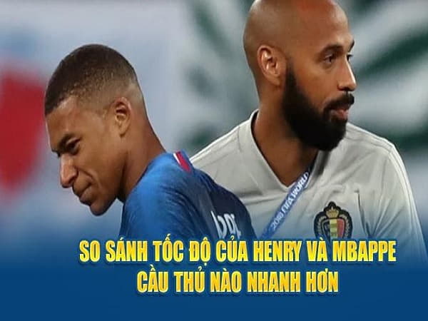 So sánh tốc độ của Henry và Mbappe