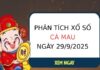Phân tích chi tiết xổ số Cà Mau ngày 29/9/2025 thứ 2