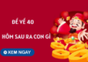 Giải đặc biệt hôm trước đề về 40 hôm sau ra con gì