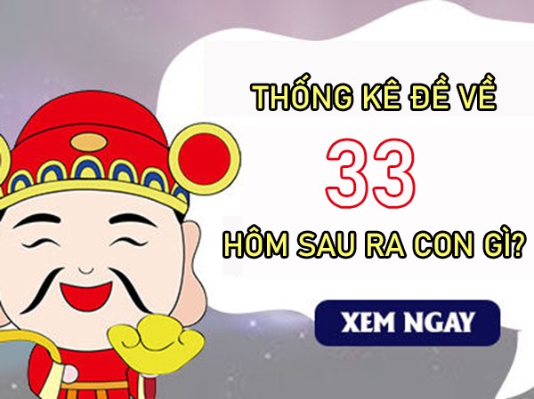 Những ngày đề về 33 hôm sau về con gì, ra con gì?